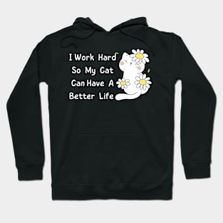 I Work Hard So My Cat Can Have A Better Life Hoodie